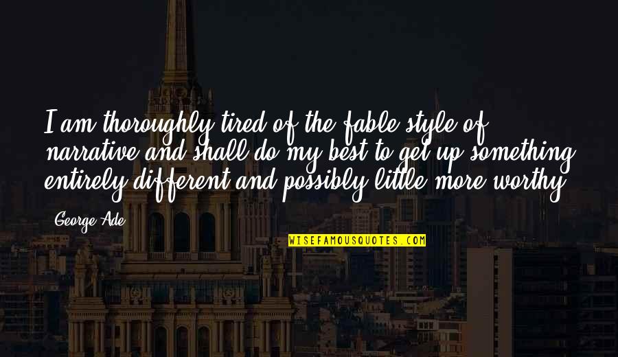 Feeling Confused Facebook Quotes By George Ade: I am thoroughly tired of the fable style Feeling Confused Facebook Quotes By George Ade: I am thoroughly tired of the fable style
