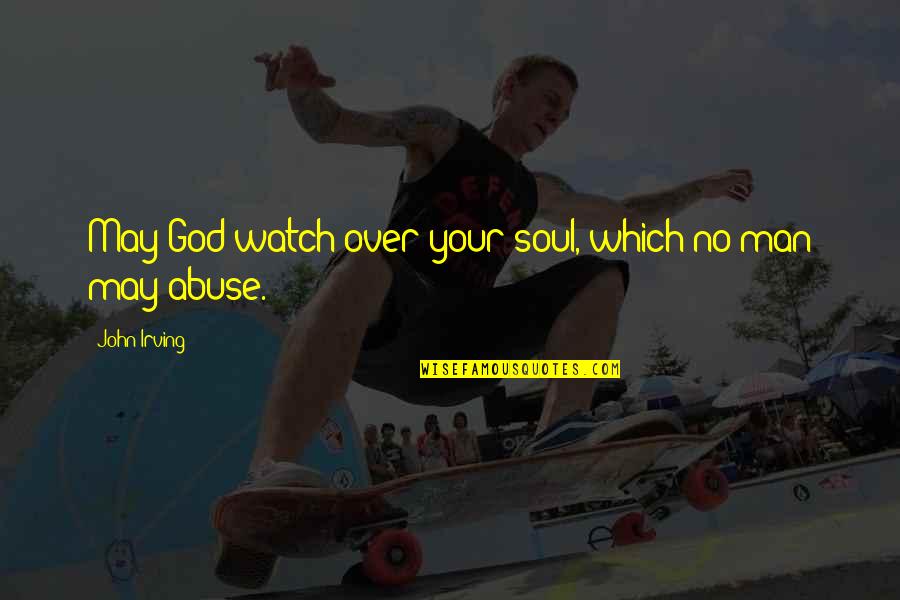 Feeling Confused Facebook Quotes By John Irving: May God watch over your soul, which no Feeling Confused Facebook Quotes By John Irving: May God watch over your soul, which no