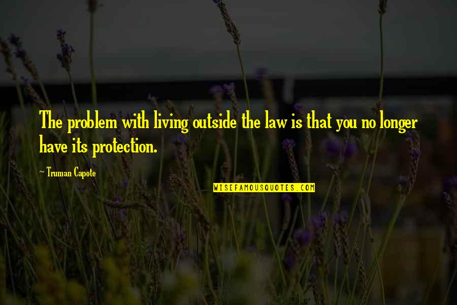 Feeling Confused Facebook Quotes By Truman Capote: The problem with living outside the law is