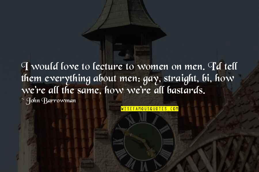 Feeling Confused Funny Quotes By John Barrowman: I would love to lecture to women on