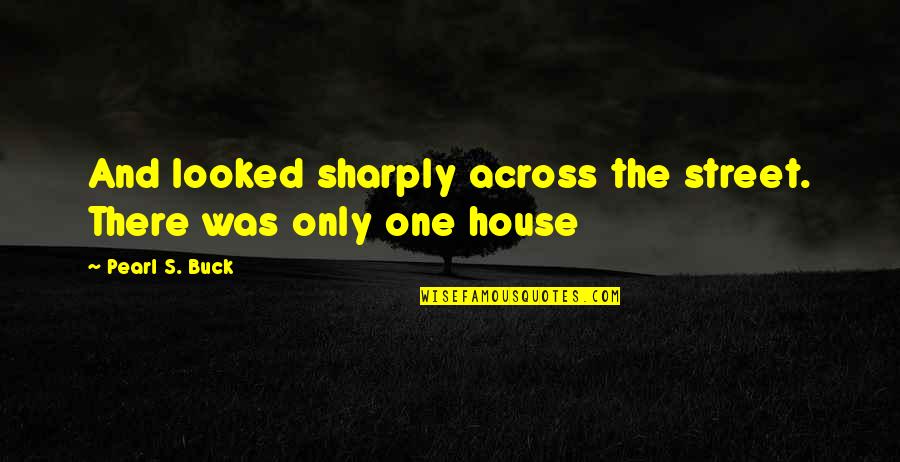 Feeling Content Quotes By Pearl S. Buck: And looked sharply across the street. There was