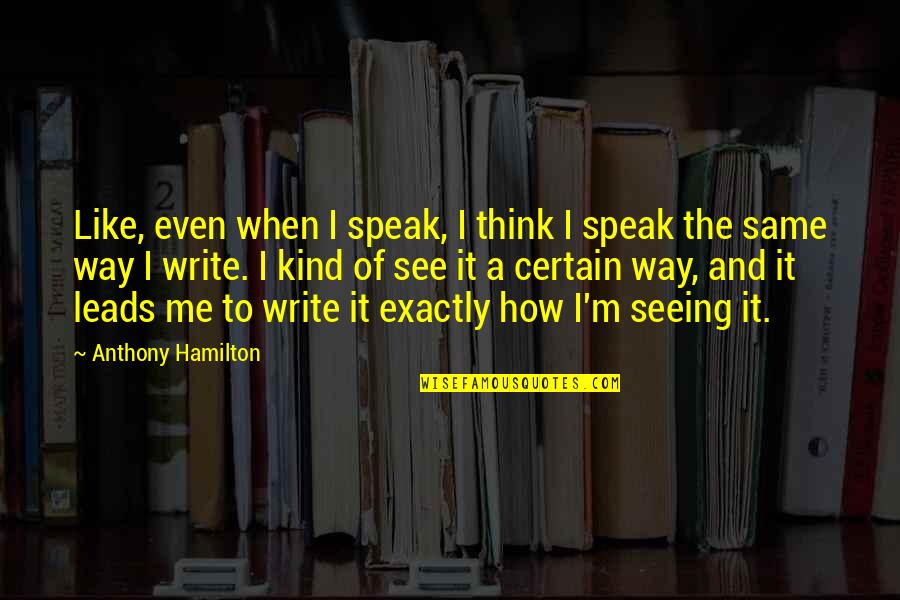 Feeling Convenient Quotes By Anthony Hamilton: Like, even when I speak, I think I Feeling Convenient Quotes By Anthony Hamilton: Like, even when I speak, I think I