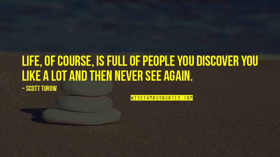 Feeling Convenient Quotes By Scott Turow: Life, of course, is full of people you Feeling Convenient Quotes By Scott Turow: Life, of course, is full of people you
