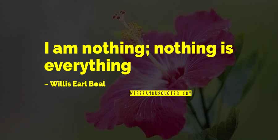 Feeling Convenient Quotes By Willis Earl Beal: I am nothing; nothing is everything Feeling Convenient Quotes By Willis Earl Beal: I am nothing; nothing is everything