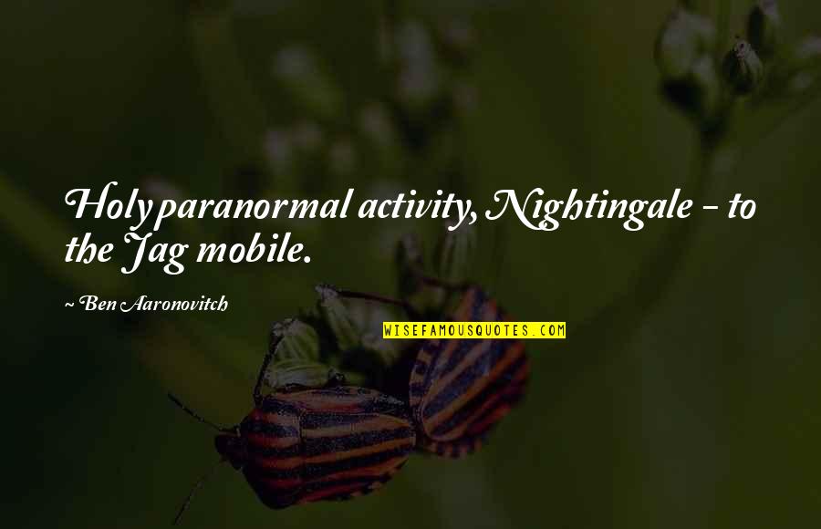 Feeling Cornered Quotes By Ben Aaronovitch: Holy paranormal activity, Nightingale - to the Jag