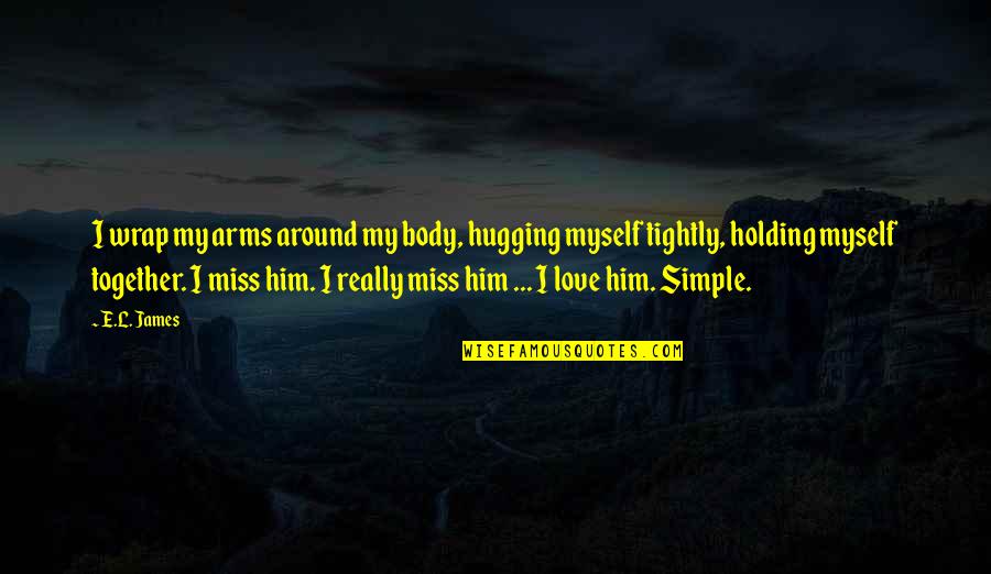 Feeling Cozy Quotes By E.L. James: I wrap my arms around my body, hugging