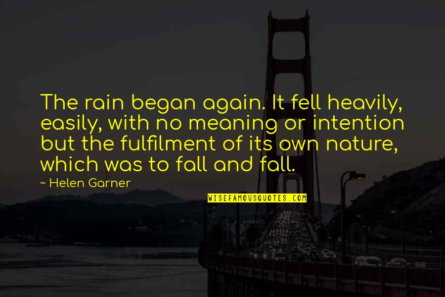 Feeling Crap Quotes By Helen Garner: The rain began again. It fell heavily, easily,