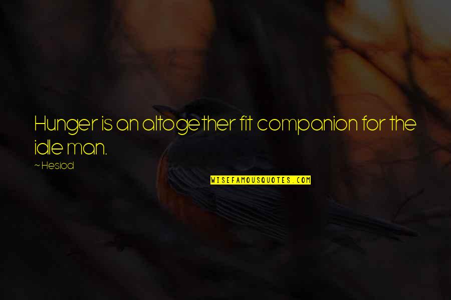 Feeling Crap Quotes By Hesiod: Hunger is an altogether fit companion for the