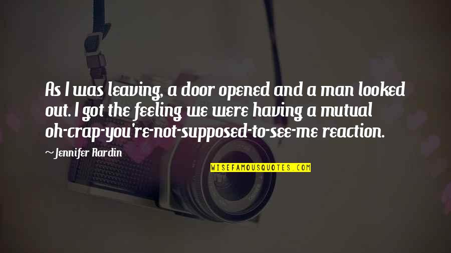 Feeling Crap Quotes By Jennifer Rardin: As I was leaving, a door opened and