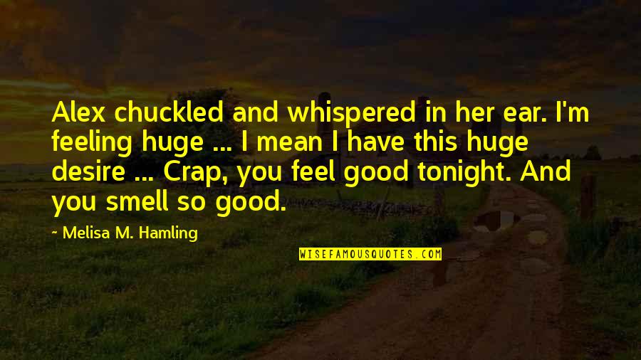 Feeling Crap Quotes By Melisa M. Hamling: Alex chuckled and whispered in her ear. I'm