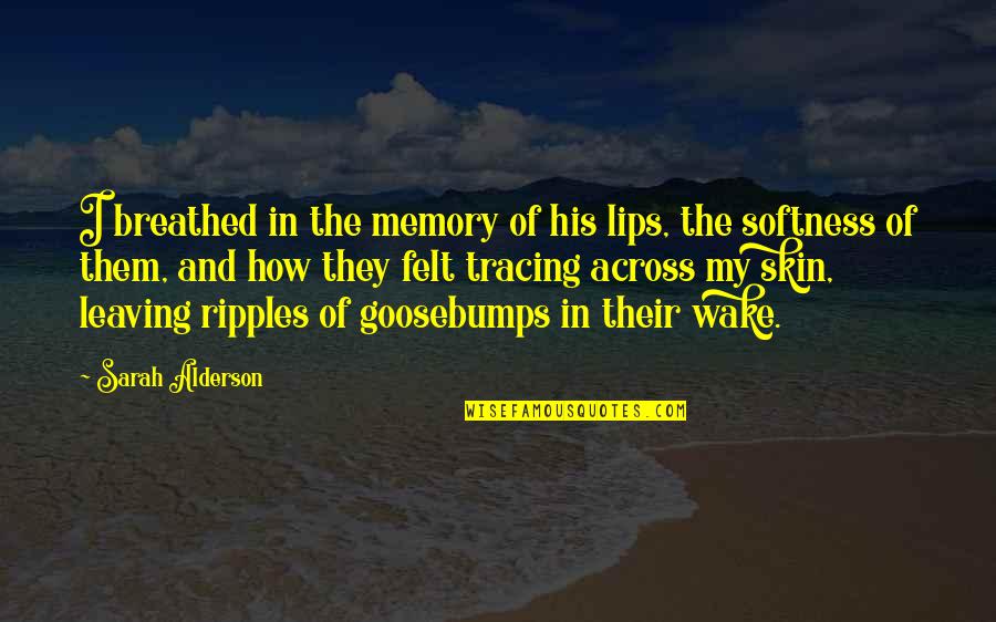 Feeling Crappy Quotes By Sarah Alderson: I breathed in the memory of his lips,