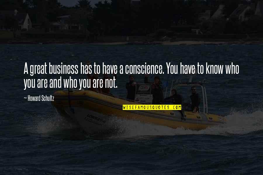 Feeling Cute Quote Quotes By Howard Schultz: A great business has to have a conscience. Feeling Cute Quote Quotes By Howard Schultz: A great business has to have a conscience.
