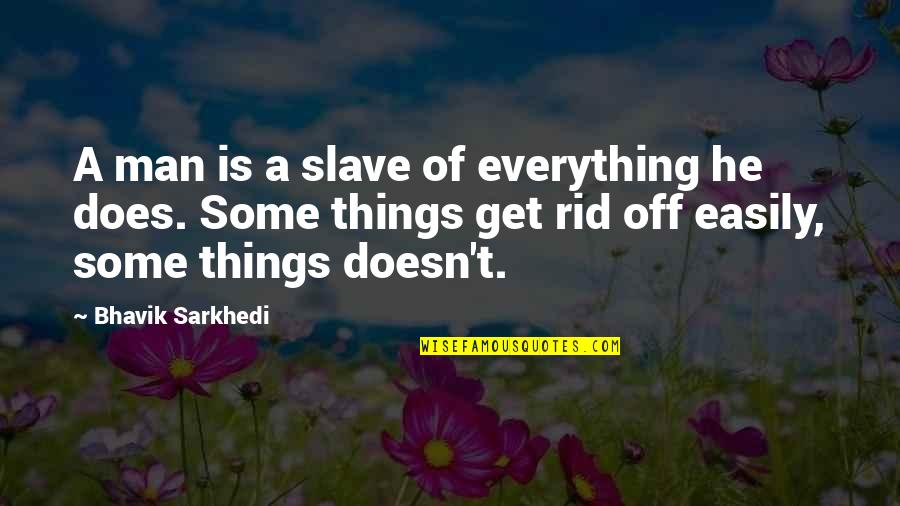 Feeling Dead Inside Quotes By Bhavik Sarkhedi: A man is a slave of everything he Feeling Dead Inside Quotes By Bhavik Sarkhedi: A man is a slave of everything he
