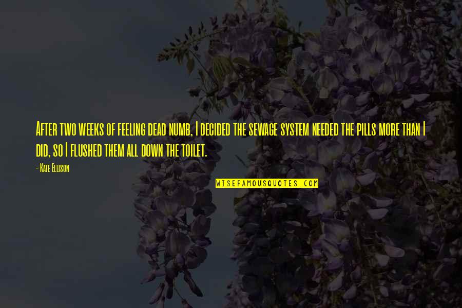 Feeling Dead Quotes By Kate Ellison: After two weeks of feeling dead numb, I Feeling Dead Quotes By Kate Ellison: After two weeks of feeling dead numb, I
