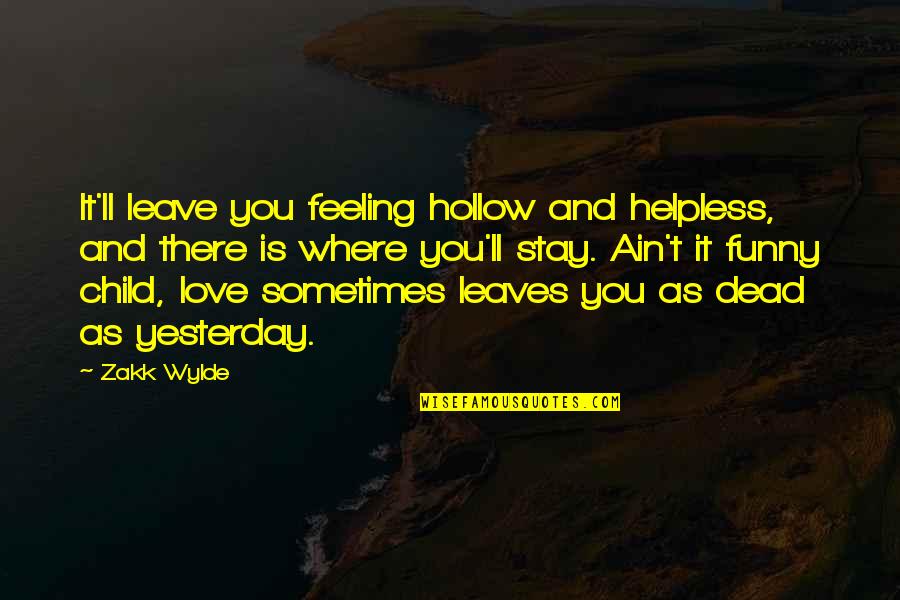 Feeling Dead Quotes By Zakk Wylde: It'll leave you feeling hollow and helpless, and Feeling Dead Quotes By Zakk Wylde: It'll leave you feeling hollow and helpless, and