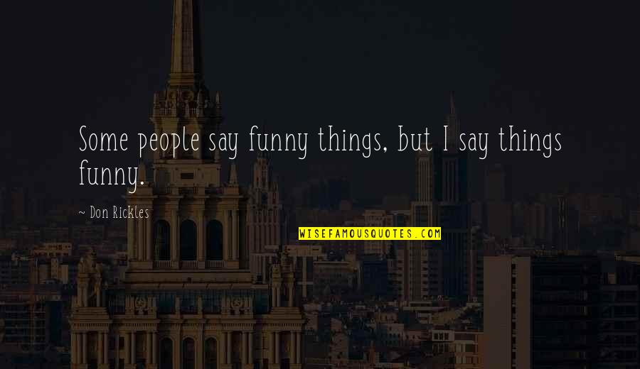 Feeling Deeply Quotes By Don Rickles: Some people say funny things, but I say