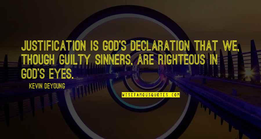 Feeling Defenseless Quotes By Kevin DeYoung: Justification is God's declaration that we, though guilty Feeling Defenseless Quotes By Kevin DeYoung: Justification is God's declaration that we, though guilty