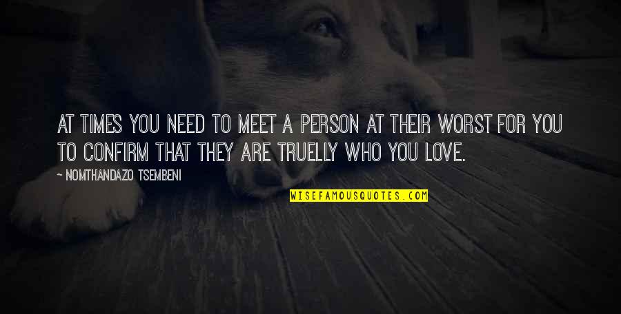 Feeling Defenseless Quotes By Nomthandazo Tsembeni: At times you need to meet a person Feeling Defenseless Quotes By Nomthandazo Tsembeni: At times you need to meet a person