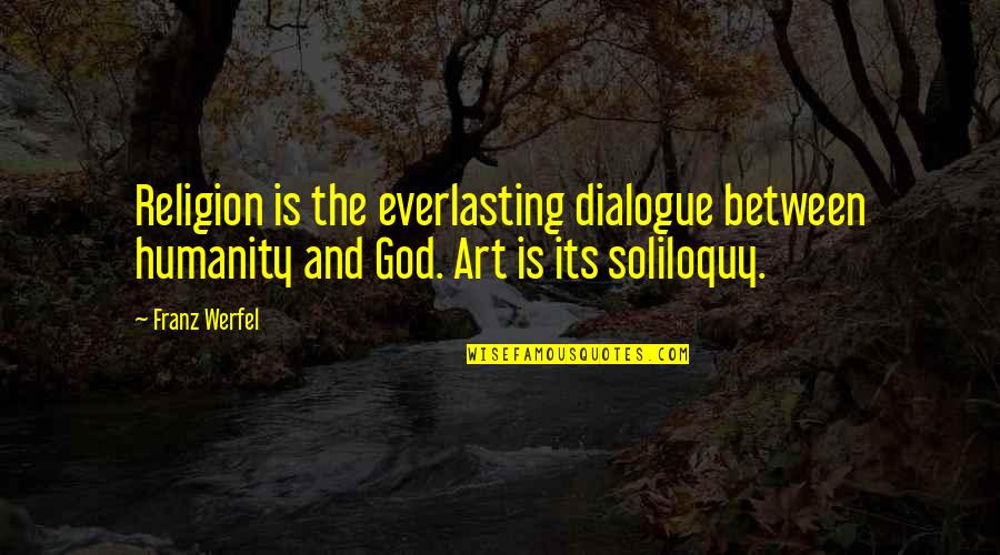 Feeling Degraded Quotes By Franz Werfel: Religion is the everlasting dialogue between humanity and