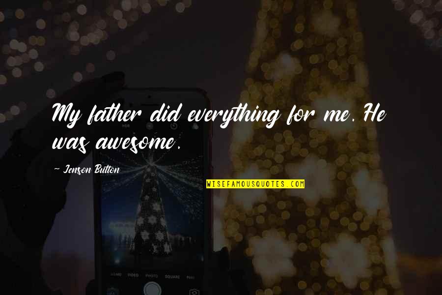 Feeling Dejected Quotes By Jenson Button: My father did everything for me. He was Feeling Dejected Quotes By Jenson Button: My father did everything for me. He was