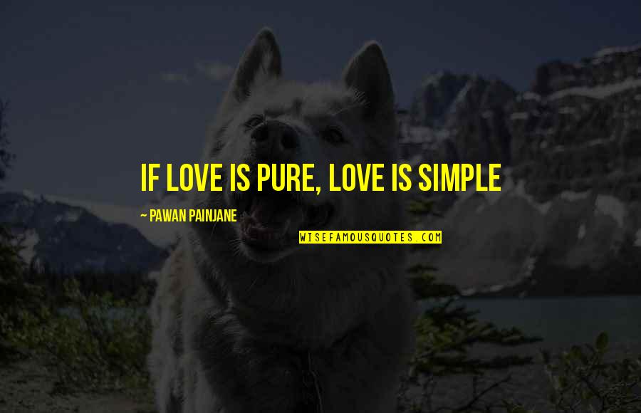 Feeling Depressed Quotes By Pawan Painjane: If Love is Pure, Love is Simple
