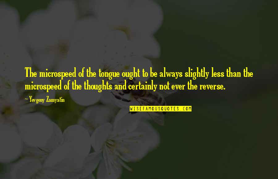 Feeling Desirable Quotes By Yevgeny Zamyatin: The microspeed of the tongue ought to be Feeling Desirable Quotes By Yevgeny Zamyatin: The microspeed of the tongue ought to be