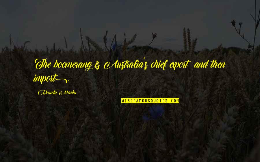 Feeling Detached Quotes By Demetri Martin: The boomerang is Australia's chief export (and then