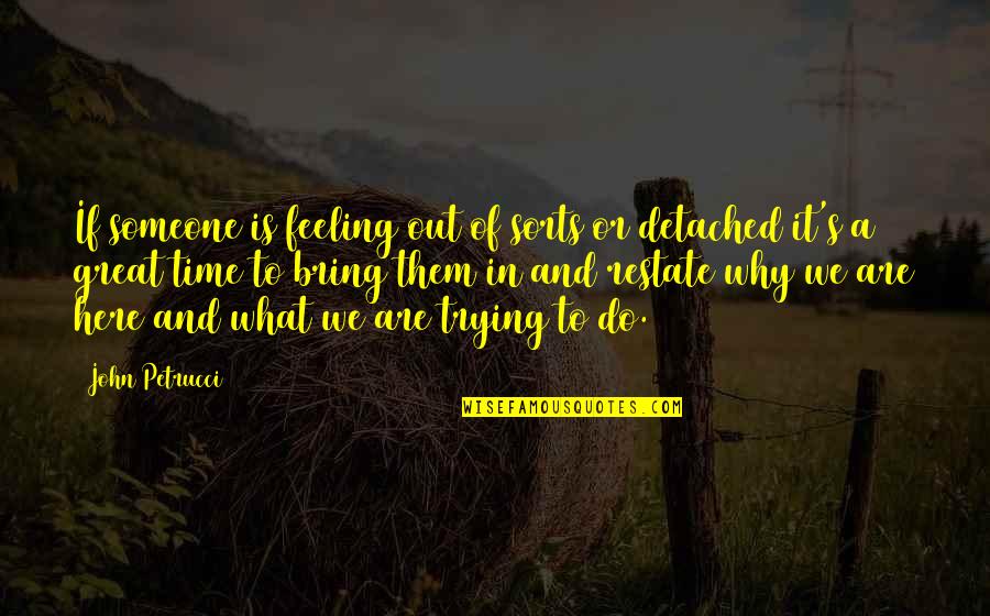 Feeling Detached Quotes By John Petrucci: If someone is feeling out of sorts or