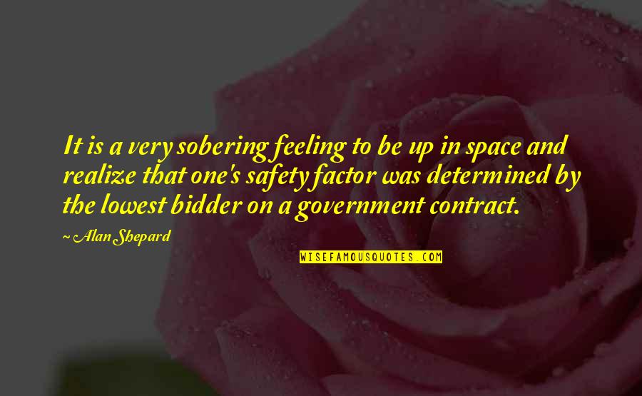 Feeling Determined Quotes By Alan Shepard: It is a very sobering feeling to be Feeling Determined Quotes By Alan Shepard: It is a very sobering feeling to be