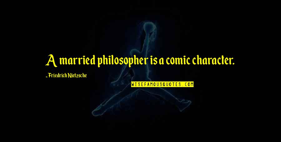 Feeling Devastated Quotes By Friedrich Nietzsche: A married philosopher is a comic character.