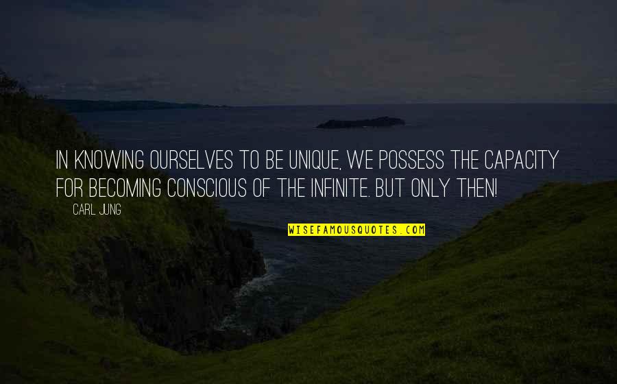 Feeling Directionless Quotes By Carl Jung: In knowing ourselves to be unique, we possess