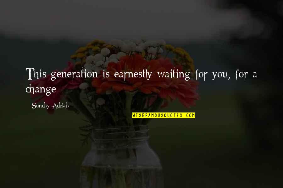 Feeling Directionless Quotes By Sunday Adelaja: This generation is earnestly waiting for you, for Feeling Directionless Quotes By Sunday Adelaja: This generation is earnestly waiting for you, for