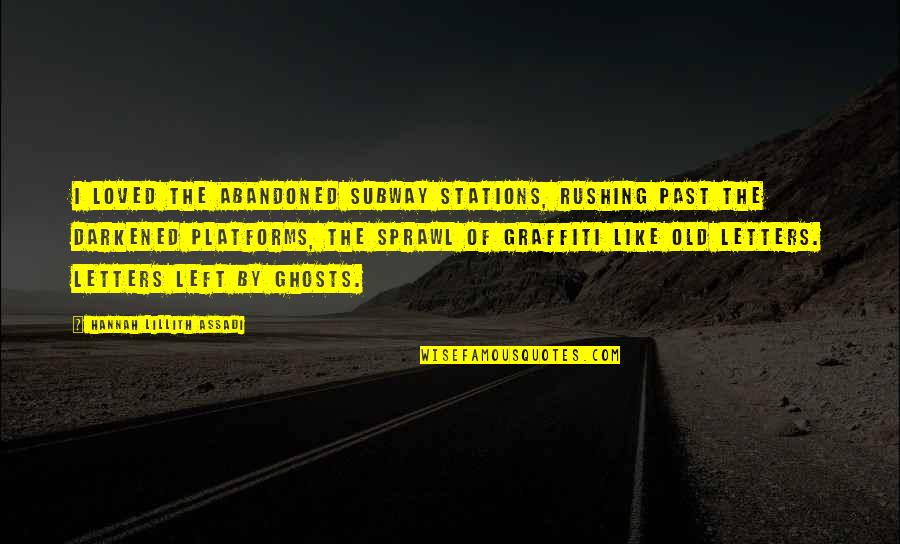 Feeling Disconnected From Life Quotes By Hannah Lillith Assadi: I loved the abandoned subway stations, rushing past