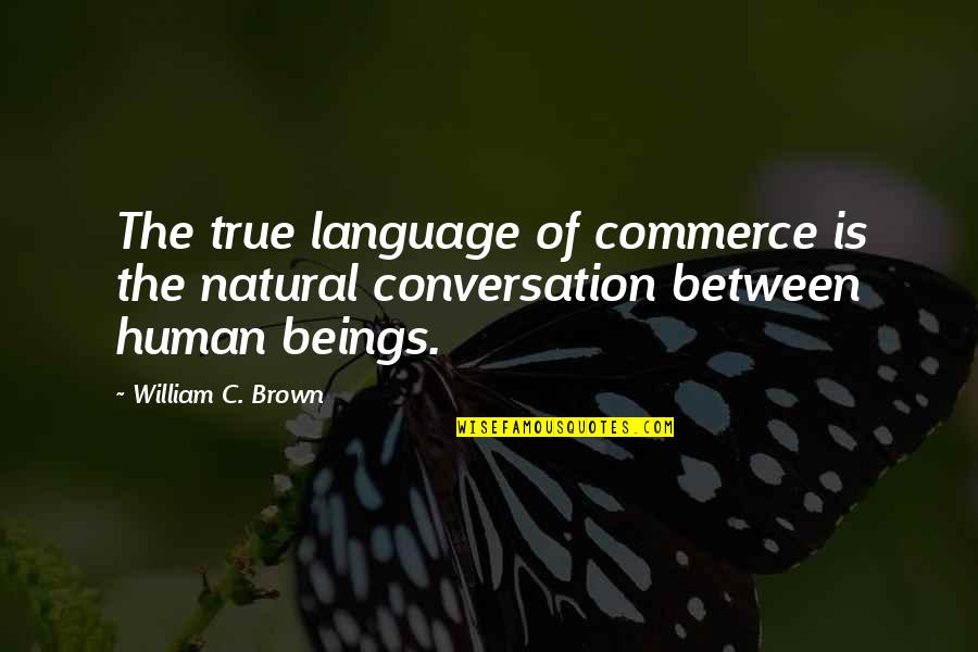 Feeling Disposable Quotes By William C. Brown: The true language of commerce is the natural