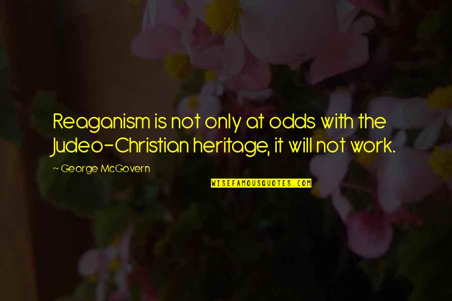 Feeling Distraught Quotes By George McGovern: Reaganism is not only at odds with the Feeling Distraught Quotes By George McGovern: Reaganism is not only at odds with the