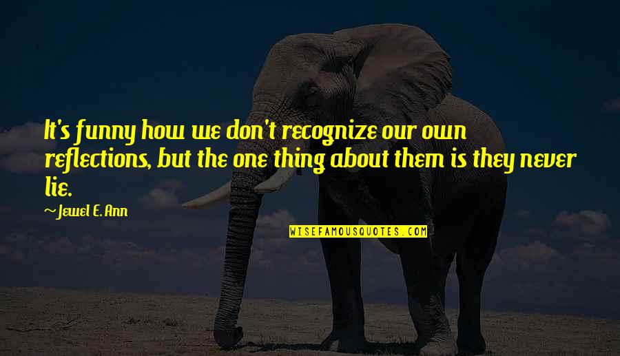 Feeling Disturbed Quotes By Jewel E. Ann: It's funny how we don't recognize our own Feeling Disturbed Quotes By Jewel E. Ann: It's funny how we don't recognize our own