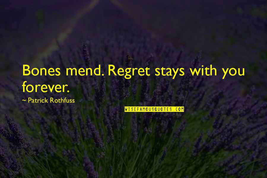 Feeling Disturbed Quotes By Patrick Rothfuss: Bones mend. Regret stays with you forever. Feeling Disturbed Quotes By Patrick Rothfuss: Bones mend. Regret stays with you forever.
