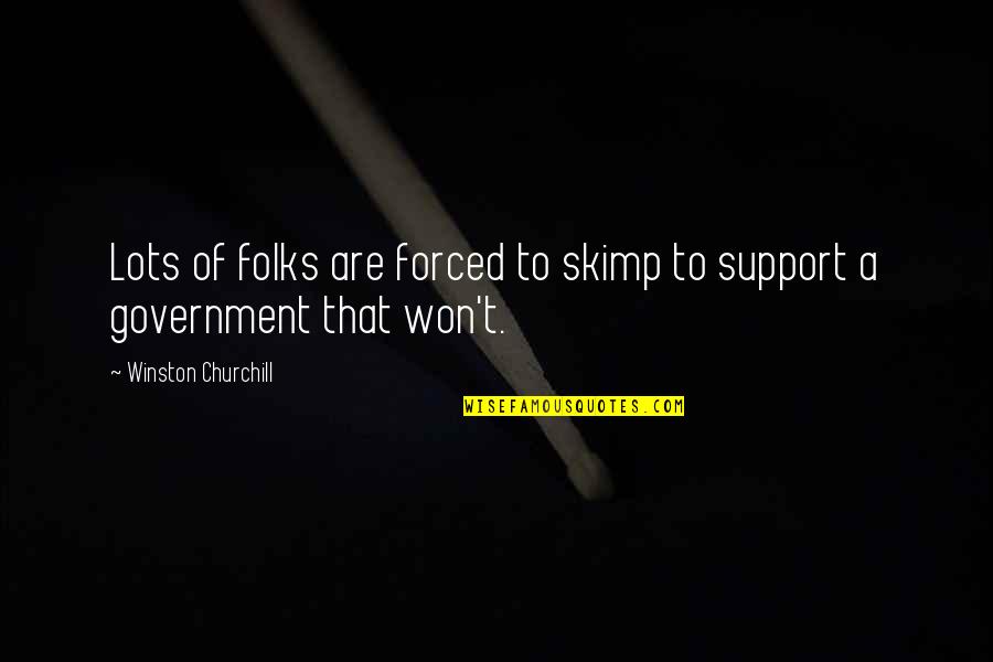 Feeling Disturbed Quotes By Winston Churchill: Lots of folks are forced to skimp to Feeling Disturbed Quotes By Winston Churchill: Lots of folks are forced to skimp to