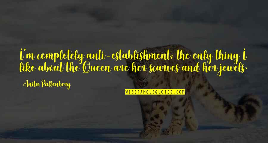 Feeling Ditched By Friends Quotes By Anita Pallenberg: I'm completely anti-establishment; the only thing I like