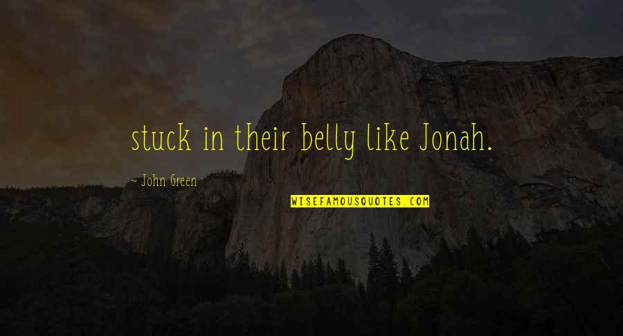 Feeling Dizzy And Tired Quotes By John Green: stuck in their belly like Jonah.