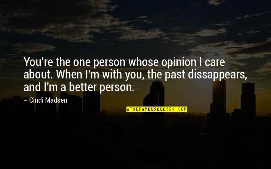 Feeling Down And Blue Quotes By Cindi Madsen: You're the one person whose opinion I care Feeling Down And Blue Quotes By Cindi Madsen: You're the one person whose opinion I care