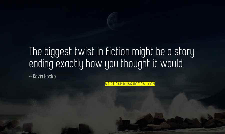 Feeling Down And Blue Quotes By Kevin Focke: The biggest twist in fiction might be a
