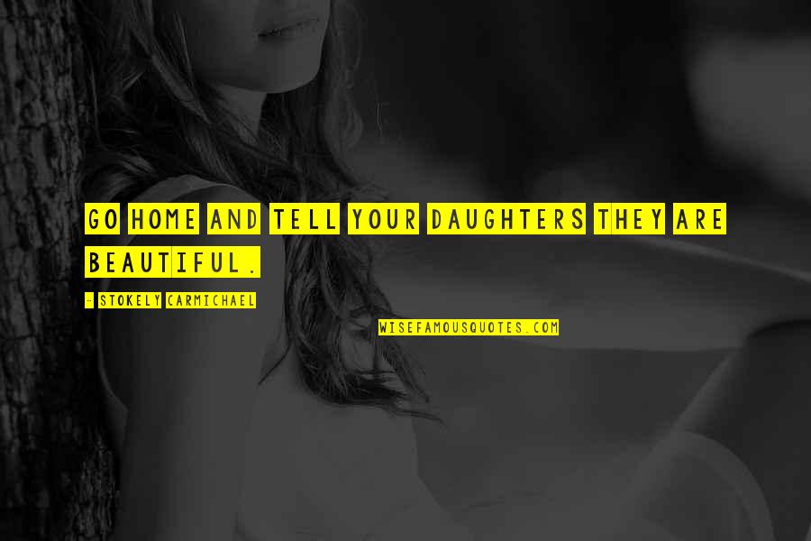 Feeling Down And Blue Quotes By Stokely Carmichael: Go home and tell your daughters they are Feeling Down And Blue Quotes By Stokely Carmichael: Go home and tell your daughters they are