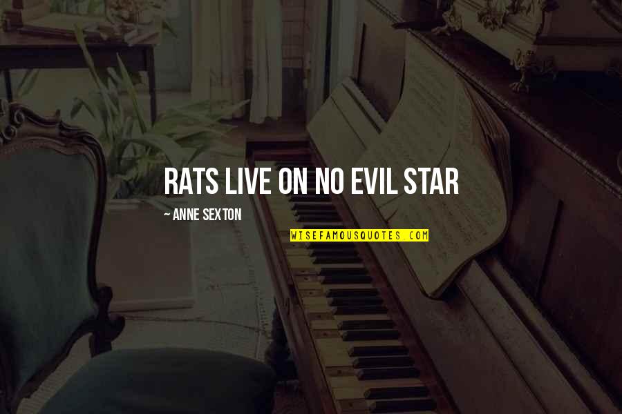 Feeling Down And Giving Up Quotes By Anne Sexton: Rats live on no evil star
