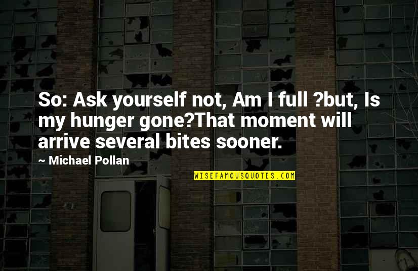 Feeling Down God Quotes By Michael Pollan: So: Ask yourself not, Am I full ?but,