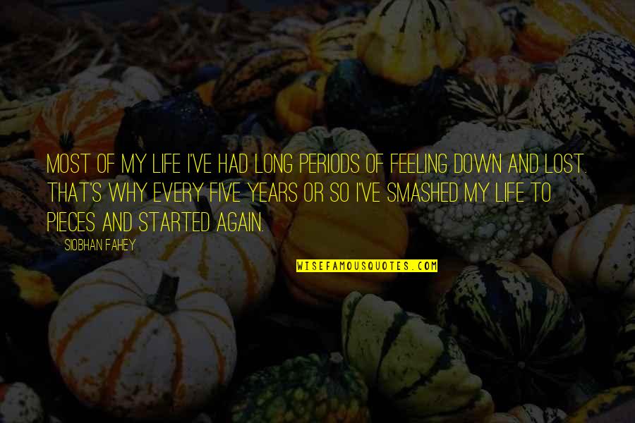 Feeling Down In Life Quotes By Siobhan Fahey: Most of my life I've had long periods Feeling Down In Life Quotes By Siobhan Fahey: Most of my life I've had long periods