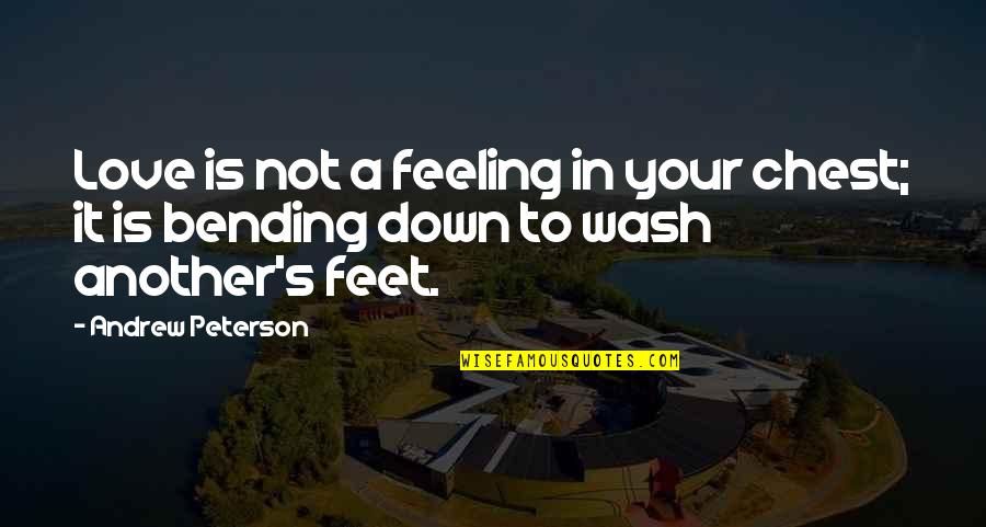 Feeling Down In Love Quotes By Andrew Peterson: Love is not a feeling in your chest;
