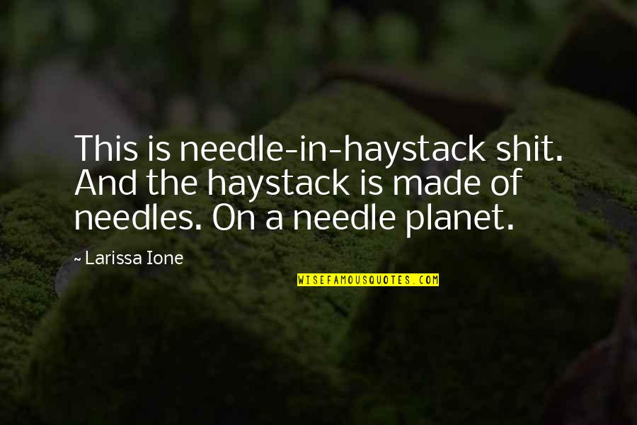 Feeling Down In Love Quotes By Larissa Ione: This is needle-in-haystack shit. And the haystack is