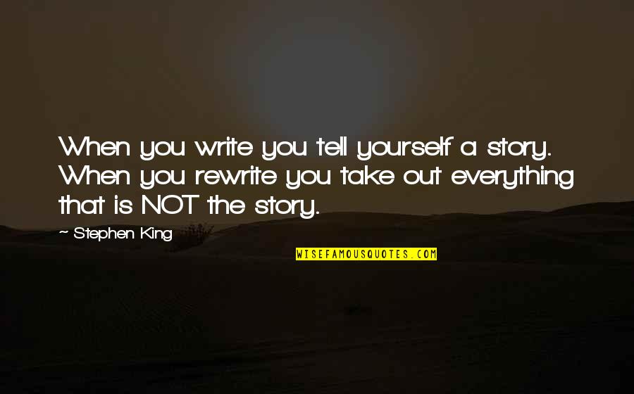 Feeling Down In The Dumps Quotes By Stephen King: When you write you tell yourself a story.