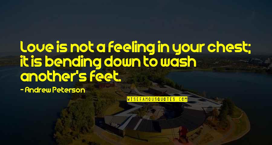 Feeling Down Quotes By Andrew Peterson: Love is not a feeling in your chest;